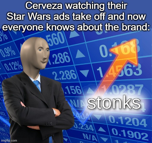 Cerveza Cristal! | Cerveza watching their Star Wars ads take off and now everyone knows about the brand: | image tagged in stonks,star wars,memes | made w/ Imgflip meme maker