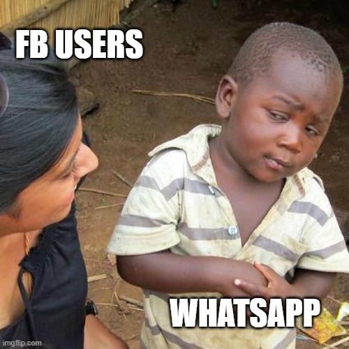 FB | FB USERS; WHATSAPP | image tagged in memes,third world skeptical kid | made w/ Imgflip meme maker