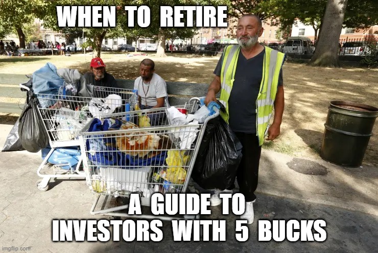 Guide to Investors | WHEN  TO  RETIRE; A  GUIDE  TO  INVESTORS  WITH  5  BUCKS | image tagged in investing | made w/ Imgflip meme maker