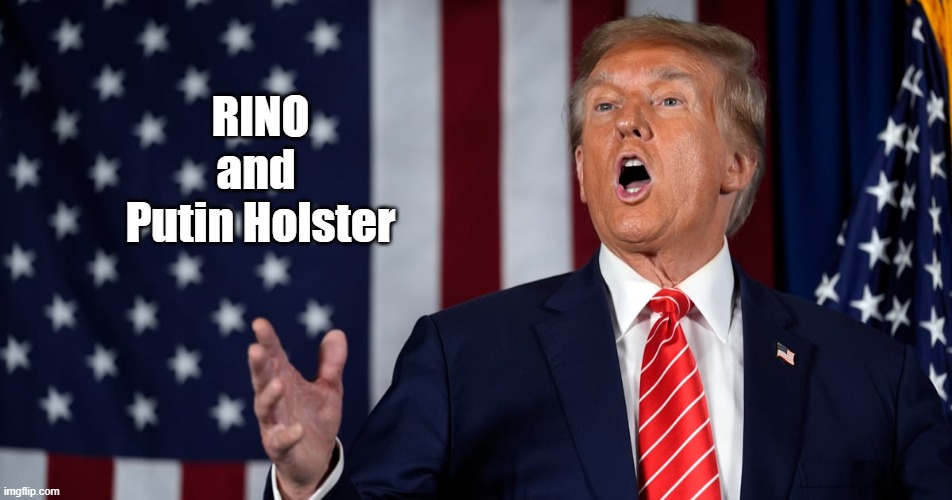 RINO And Putin Holster | RINO
and 
Putin Holster | image tagged in trump,putin,putin holster,rino | made w/ Imgflip meme maker