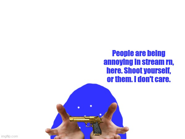 Blepie Annoying Stream Blank Meme Template