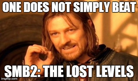 One Does Not Simply Meme | ONE DOES NOT SIMPLY BEAT SMB2: THE LOST LEVELS | image tagged in memes,one does not simply | made w/ Imgflip meme maker