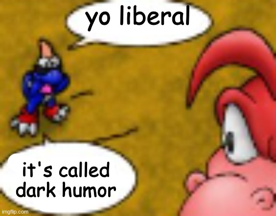 yo liberal | image tagged in yo liberal | made w/ Imgflip meme maker