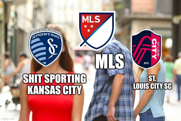 Distracted Boyfriend | MLS; ST. LOUIS CITY SC; SHIT SPORTING KANSAS CITY | image tagged in memes,distracted boyfriend | made w/ Imgflip meme maker