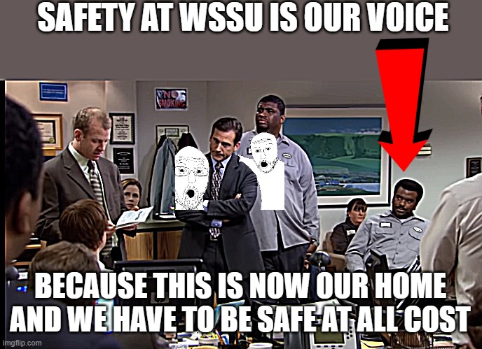 The Office Safety Training | SAFETY AT WSSU IS OUR VOICE; BECAUSE THIS IS NOW OUR HOME AND WE HAVE TO BE SAFE AT ALL COST | image tagged in the office safety training | made w/ Imgflip meme maker