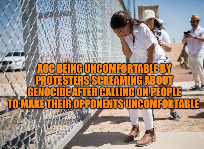 AOC discovers the existence of fences | AOC BEING UNCOMFORTABLE BY PROTESTERS SCREAMING ABOUT GENOCIDE AFTER CALLING ON PEOPLE TO MAKE THEIR OPPONENTS UNCOMFORTABLE | image tagged in aoc discovers the existence of fences,politics,political meme | made w/ Imgflip meme maker