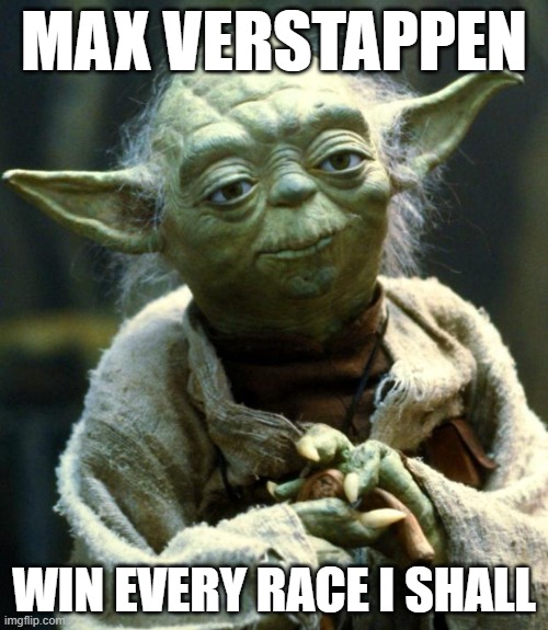 Yoda Max Verstappen | MAX VERSTAPPEN; WIN EVERY RACE I SHALL | image tagged in memes,star wars yoda | made w/ Imgflip meme maker
