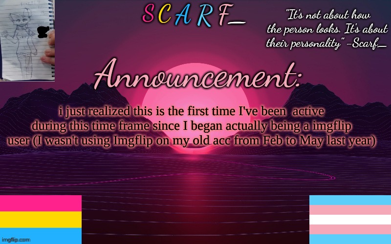 time flies by real quick | i just realized this is the first time I've been  active during this time frame since I began actually being a imgflip user (I wasn't using Imgflip on my old acc from Feb to May last year) | made w/ Imgflip meme maker