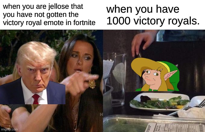 Woman Yelling At Cat | when you are jellose that you have not gotten the victory royal emote in fortnite; when you have 1000 victory royals. | image tagged in memes,woman yelling at cat | made w/ Imgflip meme maker