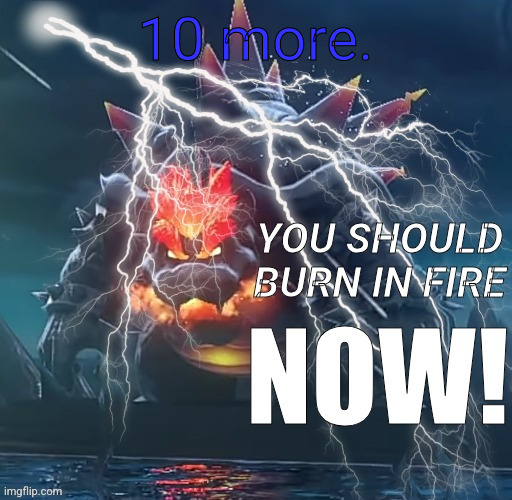 Anger | 10 more. | image tagged in anger | made w/ Imgflip meme maker