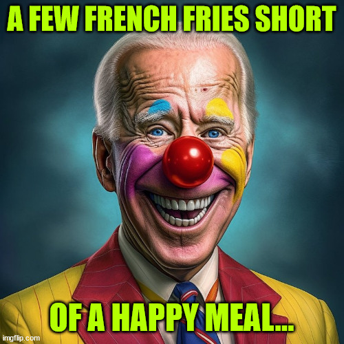 Traitor The Clown | A FEW FRENCH FRIES SHORT OF A HAPPY MEAL... | image tagged in traitor the clown | made w/ Imgflip meme maker