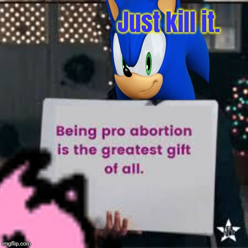 Just kill it. | made w/ Imgflip meme maker