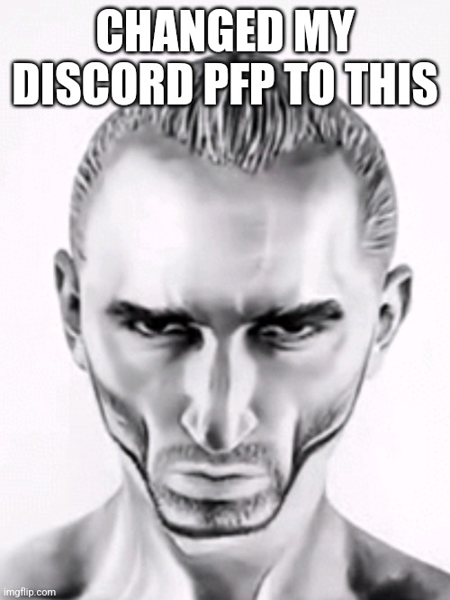 CHANGED MY DISCORD PFP TO THIS | made w/ Imgflip meme maker