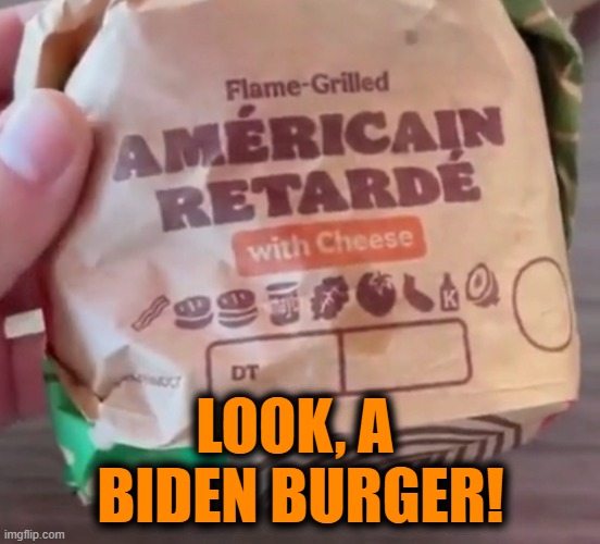 LOOK, A 
BIDEN BURGER! | image tagged in biden,bk,burger | made w/ Imgflip meme maker