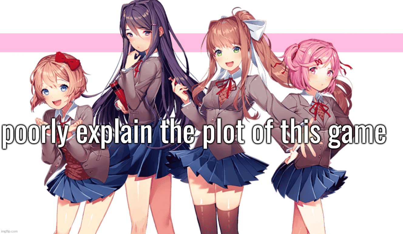 idk i'm bored | poorly explain the plot of this game | made w/ Imgflip meme maker