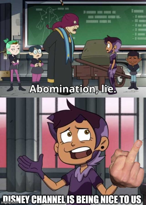 Abomination lie | DISNEY CHANNEL IS BEING NICE TO US | image tagged in abomination lie | made w/ Imgflip meme maker