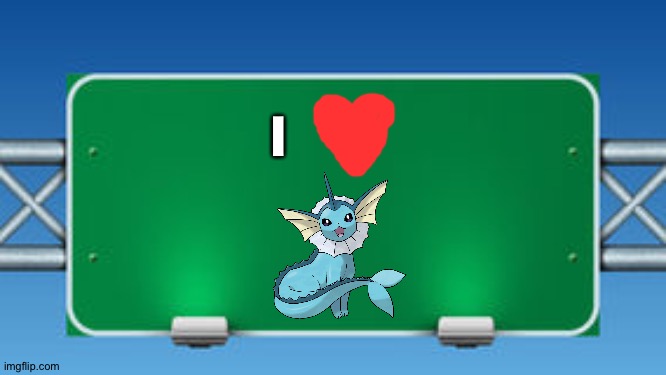 The Road Sign of wisdom loves Vaporeon | I | image tagged in road sign,pokemon | made w/ Imgflip meme maker