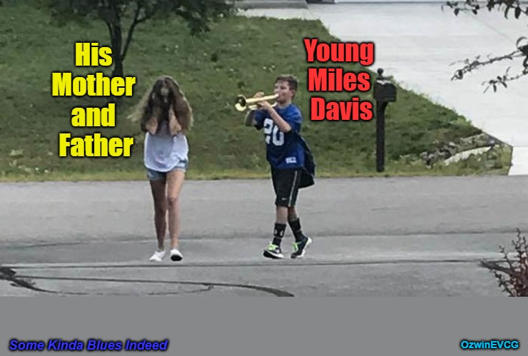 Some Kinda Blues Indeed | Young 
Miles 
Davis; His 

Mother 

and 

Father; OzwinEVCG; Some Kinda Blues Indeed | image tagged in relatable,funny,miles davis,family life,jazz,real talk | made w/ Imgflip meme maker