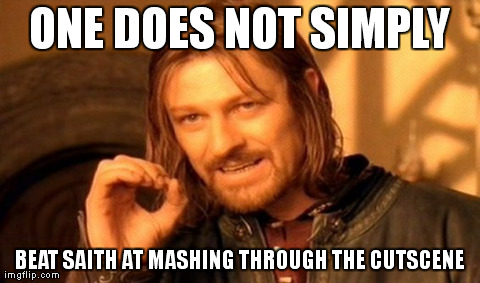One Does Not Simply Meme | ONE DOES NOT SIMPLY BEAT SAITH AT MASHING THROUGH THE CUTSCENE | image tagged in memes,one does not simply | made w/ Imgflip meme maker