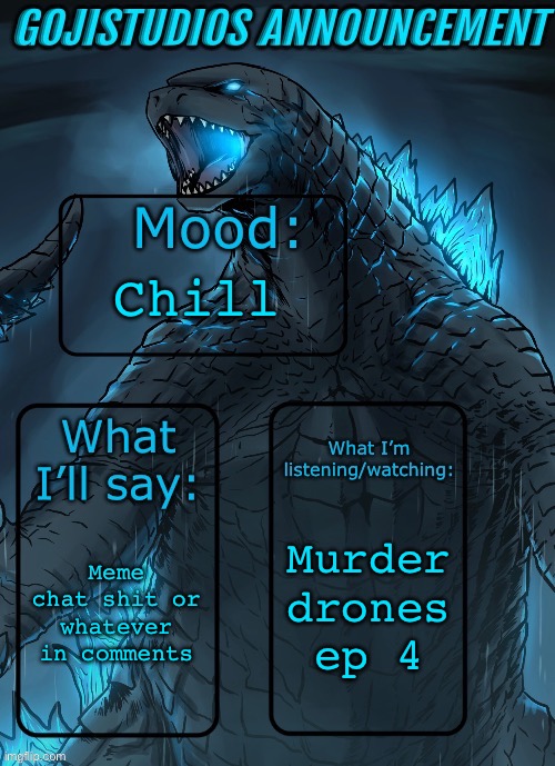 Henlo | Chill; Murder drones ep 4; Meme chat shit or whatever in comments | image tagged in gojistudios announcement template 2 0,murder drones | made w/ Imgflip meme maker