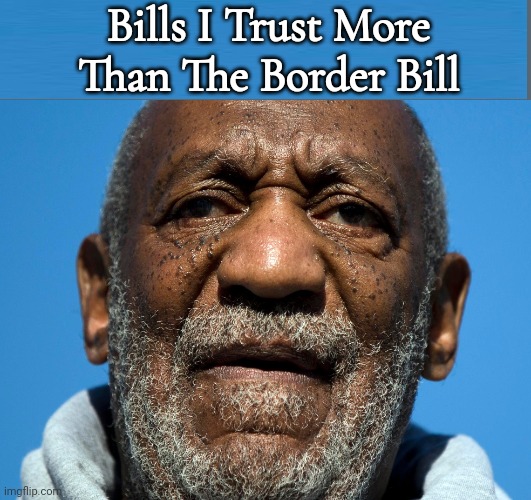 Bills I Trust More Than The Border Bill | Bills I Trust More Than The Border Bill | image tagged in bills i trust more than the border bill | made w/ Imgflip meme maker