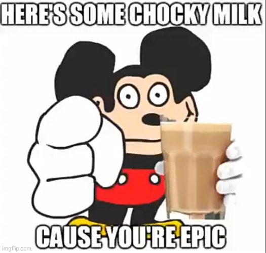 Mokey Mouse gives you choccy milk.mp3 | made w/ Imgflip meme maker