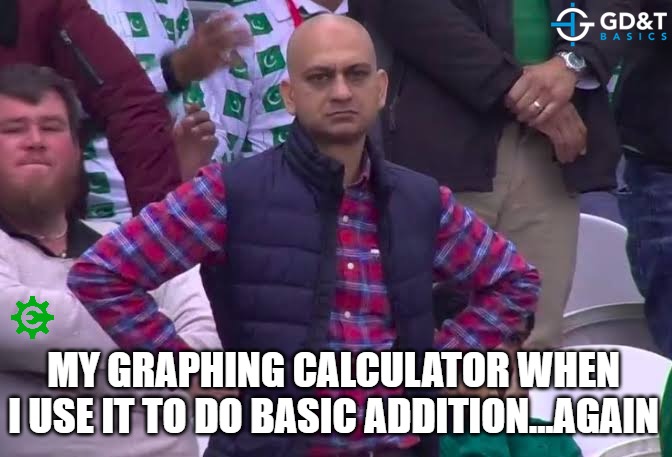 Judgy Lil Thing | MY GRAPHING CALCULATOR WHEN I USE IT TO DO BASIC ADDITION...AGAIN | image tagged in disappointed man,engineering,manufacturing,memes | made w/ Imgflip meme maker