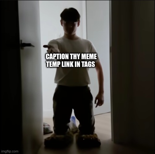 CAPTION THY MEME | CAPTION THY MEME TEMP LINK IN TAGS | image tagged in give me tim | made w/ Imgflip meme maker