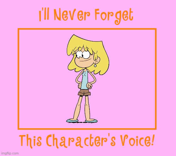 I'll Never Forget Lori Loud's Voice! | image tagged in the loud house,lori loud,nickelodeon,deviantart,loud house,sister | made w/ Imgflip meme maker