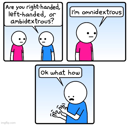 Omnidexterous | image tagged in omnidexterous,ambidextrous,comics,comics/cartoons,right-handed,left-handed | made w/ Imgflip meme maker