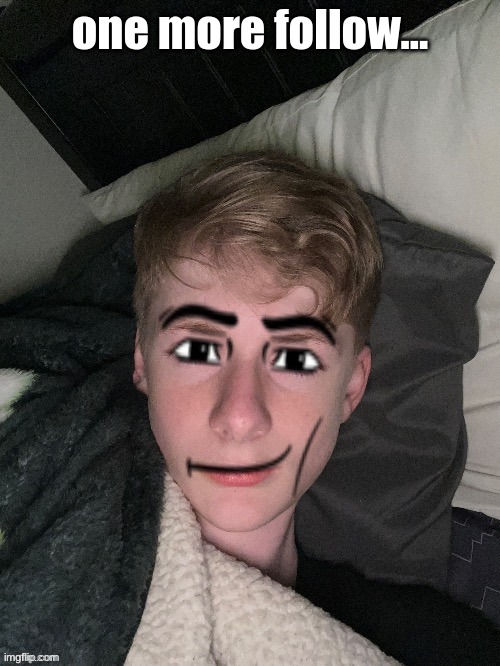 Virian man face | one more follow... | image tagged in virian man face | made w/ Imgflip meme maker