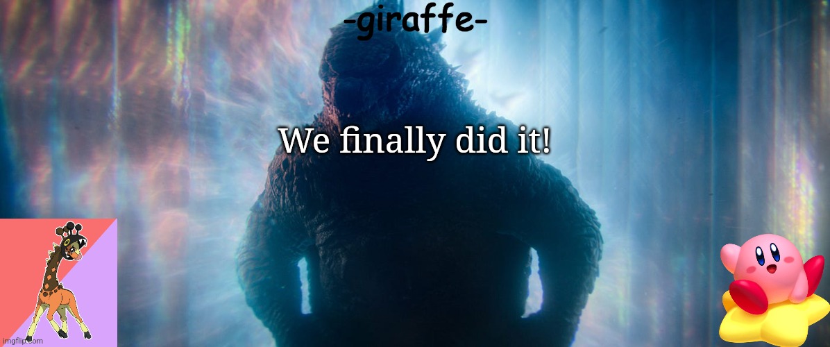 -giraffe- announcement template | We finally did it! | image tagged in -giraffe- announcement template | made w/ Imgflip meme maker
