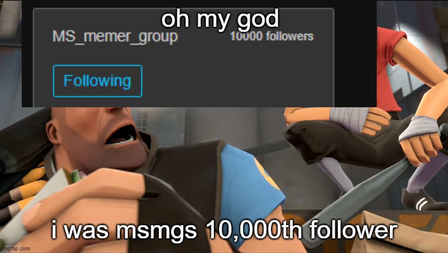 Yo what's up ? | oh my god; i was msmgs 10,000th follower | image tagged in yo what's up | made w/ Imgflip meme maker