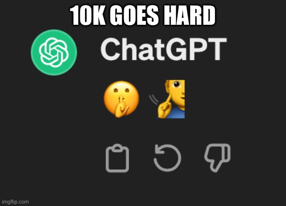 not really | 10K GOES HARD | image tagged in ai mewing | made w/ Imgflip meme maker