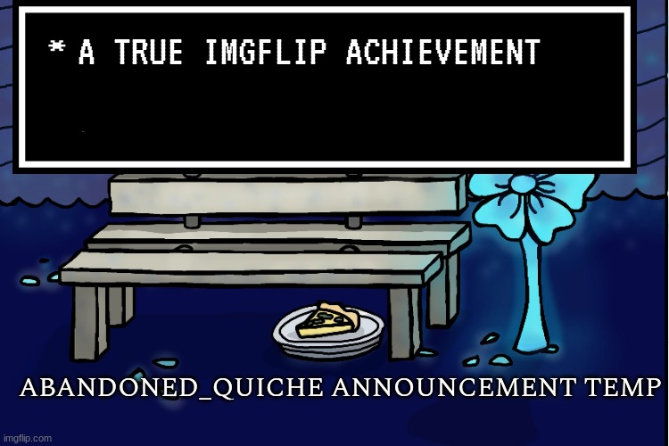 only stream to legit have 10k | A TRUE IMGFLIP ACHIEVEMENT | image tagged in abandoned_quiche announcement temp | made w/ Imgflip meme maker
