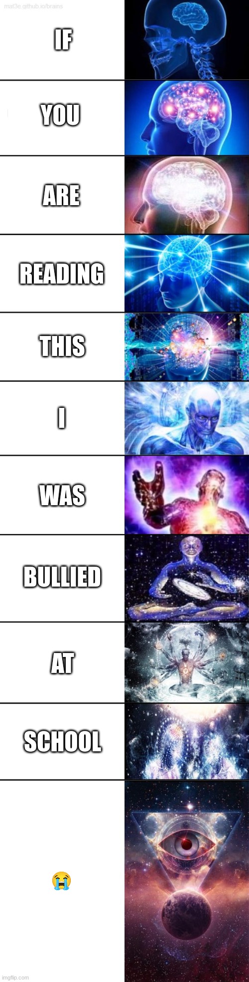 I actually wasn't | IF; YOU; ARE; READING; THIS; I; WAS; BULLIED; AT; SCHOOL | image tagged in extended expanding brain meme,memes,expanding brain,school | made w/ Imgflip meme maker