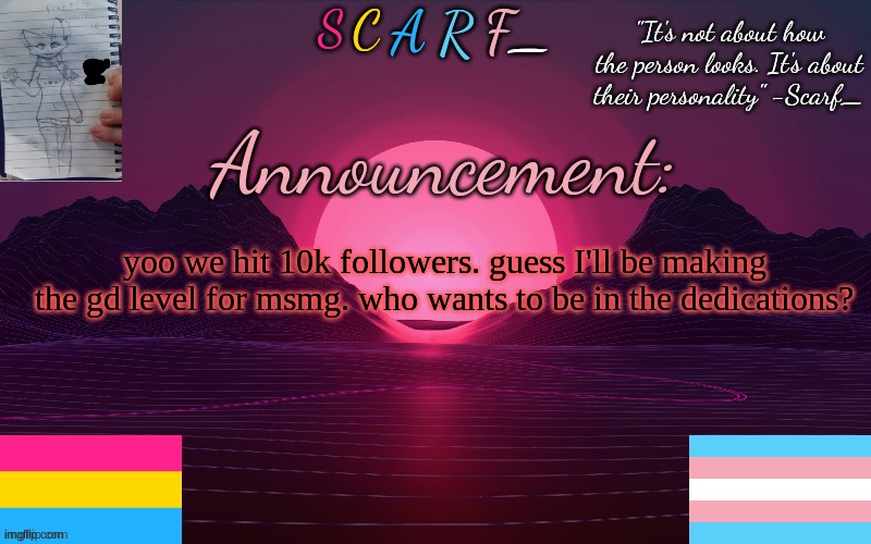 yoo we hit 10k followers. guess I'll be making the gd level for msmg. who wants to be in the dedications? | made w/ Imgflip meme maker