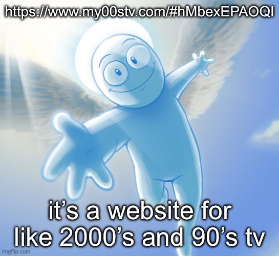 angel | https://www.my00stv.com/#hMbexEPAOQI; it’s a website for like 2000’s and 90’s tv | image tagged in angel | made w/ Imgflip meme maker