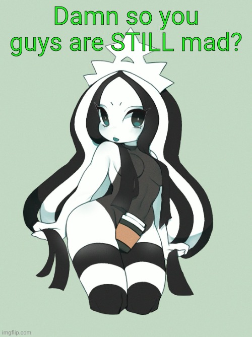 Hoffnar's Art | Damn so you guys are STILL mad? | image tagged in hoffnar's art | made w/ Imgflip meme maker