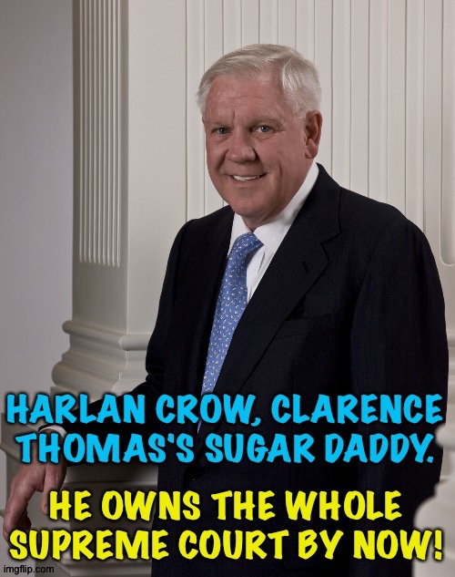 Was he in on the latest Trump decision? | image tagged in harlan crow,clarence thomas's sugar daddy | made w/ Imgflip meme maker