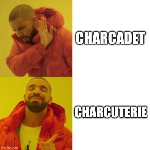 Drake No/Yes | CHARCADET; CHARCUTERIE | image tagged in drake no/yes | made w/ Imgflip meme maker