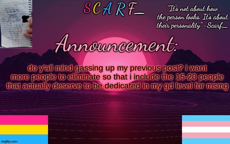 do y'all mind gassing up my previous post? i want more people to eliminate so that i include the 15-20 people that actually deserve to be dedicated in my gd level for msmg | made w/ Imgflip meme maker