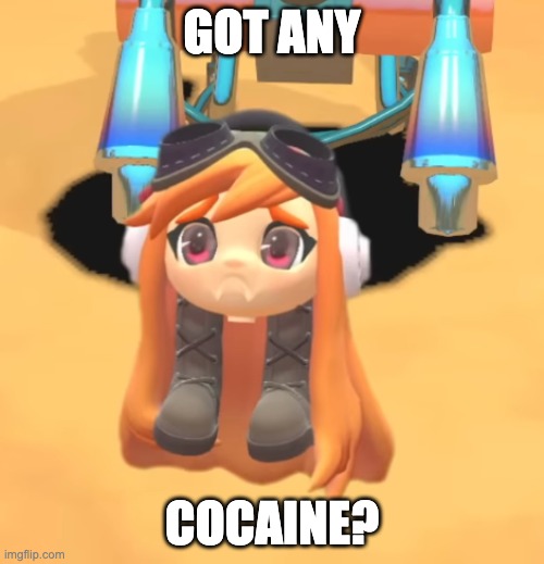 Goomba Meggy | GOT ANY; COCAINE? | image tagged in goomba meggy | made w/ Imgflip meme maker