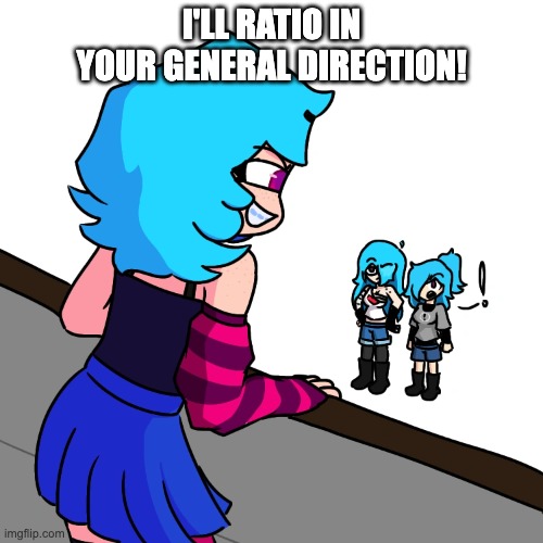 Ratio in your general direction.jpg | I'LL RATIO IN YOUR GENERAL DIRECTION! | image tagged in fnf,skyverse | made w/ Imgflip meme maker
