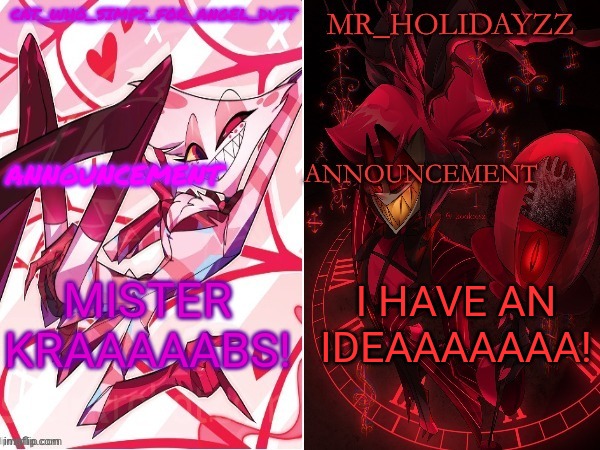 cat and holidayzz hazbin hotel temp | MISTER KRAAAAABS! I HAVE AN IDEAAAAAAA! | image tagged in cat and holidayzz hazbin hotel temp | made w/ Imgflip meme maker