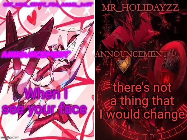 cat and holidayzz hazbin hotel temp | When I see your face; there's not a thing that I would change | image tagged in cat and holidayzz hazbin hotel temp | made w/ Imgflip meme maker
