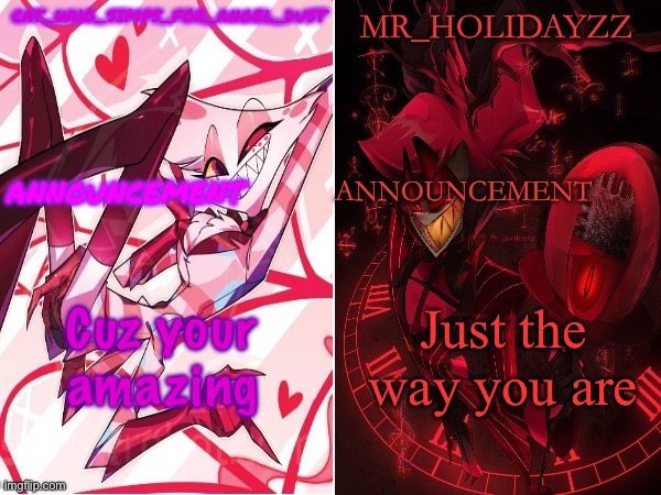 cat and holidayzz hazbin hotel temp | Cuz your amazing; Just the way you are | image tagged in cat and holidayzz hazbin hotel temp | made w/ Imgflip meme maker