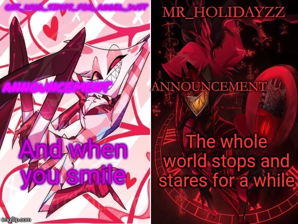 cat and holidayzz hazbin hotel temp | And when you smile; The whole world stops and stares for a while | image tagged in cat and holidayzz hazbin hotel temp | made w/ Imgflip meme maker