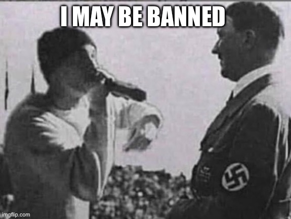 eminem raping at hitler | I MAY BE BANNED | image tagged in eminem raping at hitler | made w/ Imgflip meme maker
