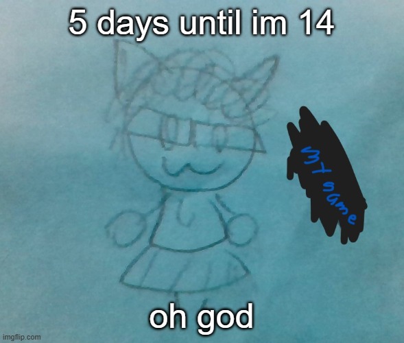 uh oh | 5 days until im 14; oh god | image tagged in bda neko arc | made w/ Imgflip meme maker